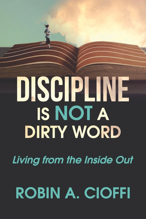 DISCIPLINE IS NOT A DIRTY WORD -  Robin A. Cioffi