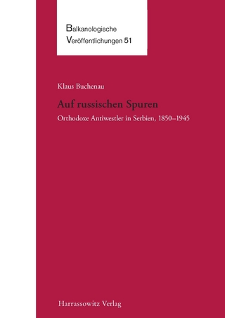 Auf russischen Spuren. Orthodoxe Antiwestler in Serbien, 1850-1945 - Klaus Buchenau