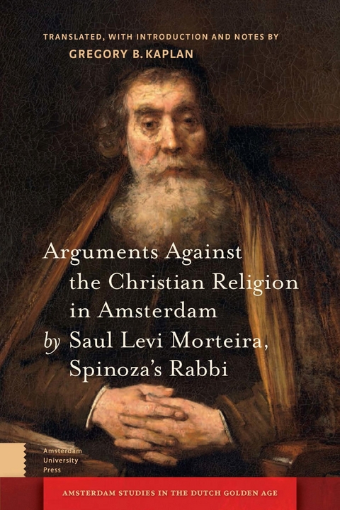 Arguments Against the Christian Religion in Amsterdam by Saul Levi Morteira, Spinoza's Rabbi -  Kaplan Gregory Kaplan