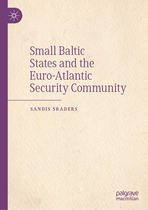 Small Baltic States and the Euro-Atlantic Security Community -  Sandis Sraders