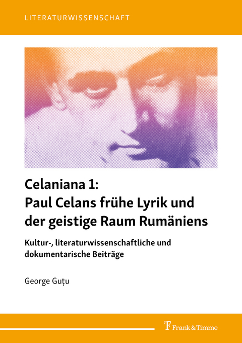 Celaniana 1: Paul Celans frühe Lyrik und der geistige Raum Rumäniens -  George Gu?u