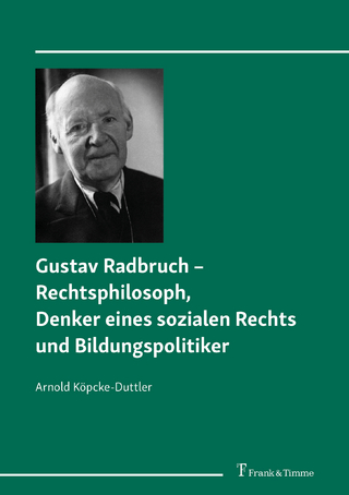 Gustav Radbruch - Rechtsphilosoph, Denker eines sozialen Rechts und Bildungspolitiker - Arnold Köpcke-Duttler