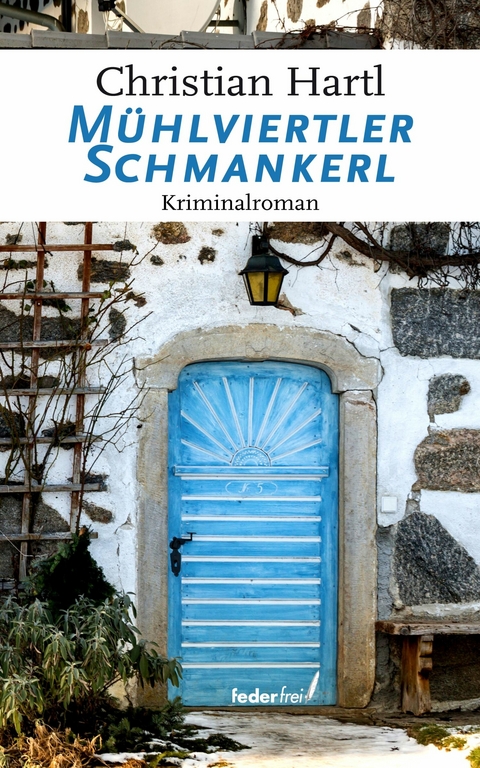 Mühlviertler Schmankerl: Österreich Krimi -  Christian Hartl