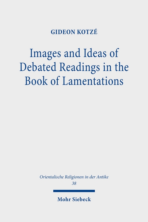 Images and Ideas of Debated Readings in the Book of Lamentations -  Gideon R. Kotzé