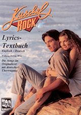 Kuschelrock Lyrics. Die Texte zu den Songs der Kuschelrock-CDs in Englisch und Deutsch / Kuschelrock Lyrics. Die Texte zu den Songs der Kuschelrock-CDs in Englisch und Deutsch - 