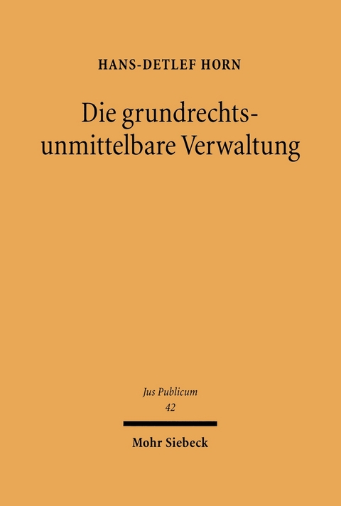 Die grundrechtsunmittelbare Verwaltung -  Hans-Detlef Horn