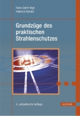 Grundzüge des praktischen Strahlenschutzes - Hans G Vogt, Heinrich Schultz, Arthur Scharmann