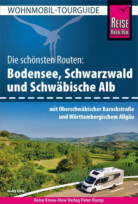 Reise Know-How Wohnmobil-Tourguide Bodensee, Schwarzwald und Schwäbische Alb mit Oberschwäbischer Barockstraße und Württembergischem Allgäu -  Gaby Gölz
