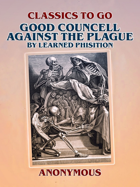 Good Councell Against The Plague By Learned Phisition -  Anonymous