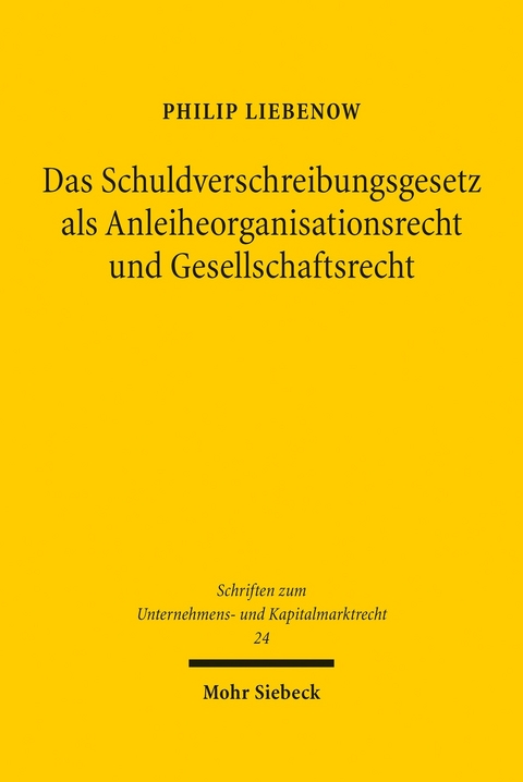 Das Schuldverschreibungsgesetz als Anleiheorganisationsrecht und Gesellschaftsrecht -  Philip Liebenow