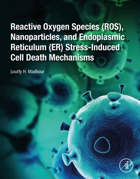 Reactive Oxygen Species (ROS), Nanoparticles, and Endoplasmic Reticulum (ER) Stress-Induced Cell Death Mechanisms -  Loutfy H. Madkour