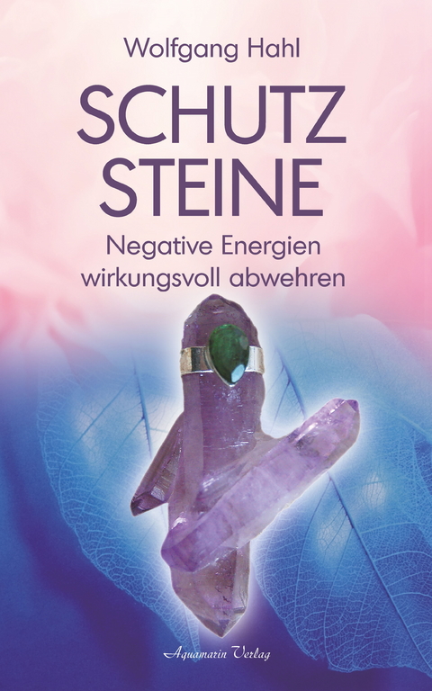 Schutzsteine - Negative Energien wirkungsvoll abwehren -  Wolfgang Hahl