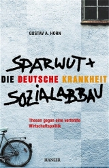 Die deutsche Krankheit: Sparwut und Sozialabbau - Gustav A Horn