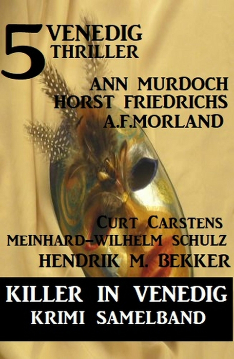 Killer in Venedig: 5 Venedig-Thriller - Krimi Sammelband - Ann Murdoch, Horst Friedrichs, Hendrik M. Bekker, A. F. Morland, Meinhard-Wilhelm Schulz, Curt Carstens