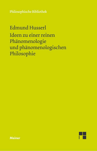 Ideen zu einer reinen Phänomenologie und phänomenologischen Philosophie - Edmund Husserl; Elisabeth Ströker