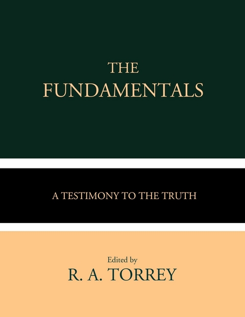 The Fundamentals -  Various,  James Orr,  G. Campbell Morgan,  W. H. Griffith Thomas,  Andrew Craig Robinson,  James M. Gray