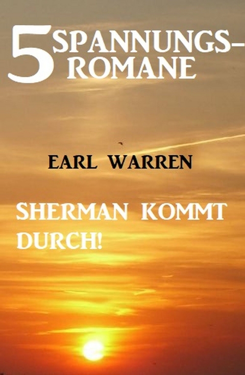 5 Spannungsromane: Sherman kommt durch! -  Earl Warren
