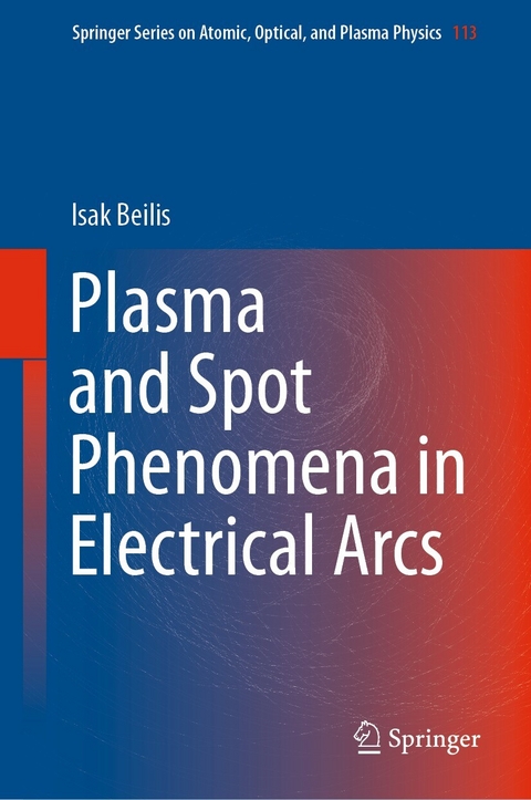 Plasma and Spot Phenomena in Electrical Arcs -  Isak Beilis