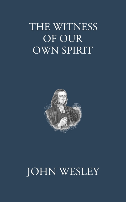 The Witness of Our Own Spirit -  John Wesley