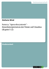 Seneca, "Apocolocyntosis" - Einzelinterpretation der Nänie auf Claudius (Kapitel 12) - Stefanie Wind