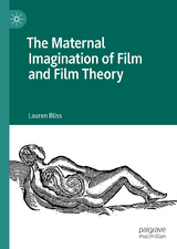 The Maternal Imagination of Film and Film Theory - Lauren Bliss