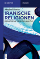 Iranische Religionen: Zoroastrismus, Yezidentum, Bah???tum (De Gruyter Studium) (German Edition)