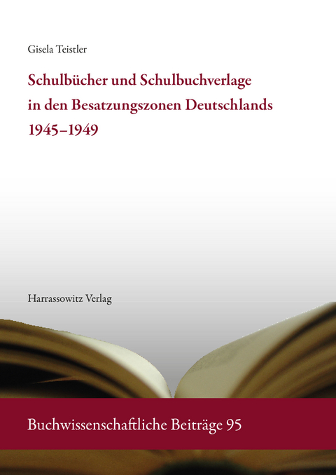 Schulbücher und Schulbuchverlage in den Besatzungszonen Deutschlands 1945-1949 -  Gisela Teistler