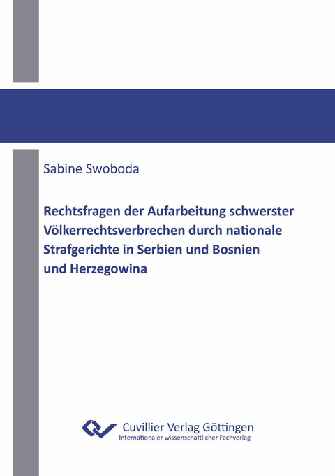 Rechtsfragen der Aufarbeitung schwerster V&#xF6;lkerrechtsverbrechen durch nationale Strafgerichte in Serbien und Bosnien und Herzegowina -  Sabine Swoboda