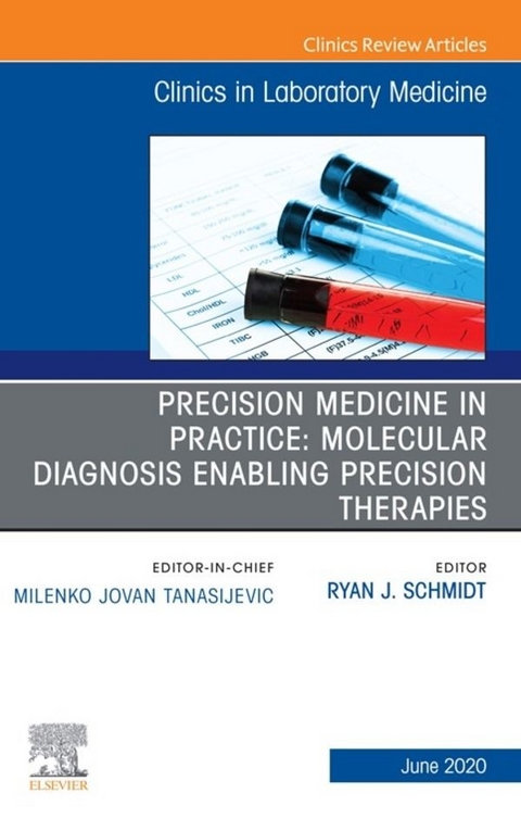 Precision Medicine in Practice: Molecular Diagnosis Enabling Precision Therapies, An Issue of the Clinics in Laboratory Medicine - 