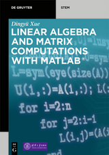 Linear Algebra and Matrix Computations with MATLAB® -  Dingyü Xue
