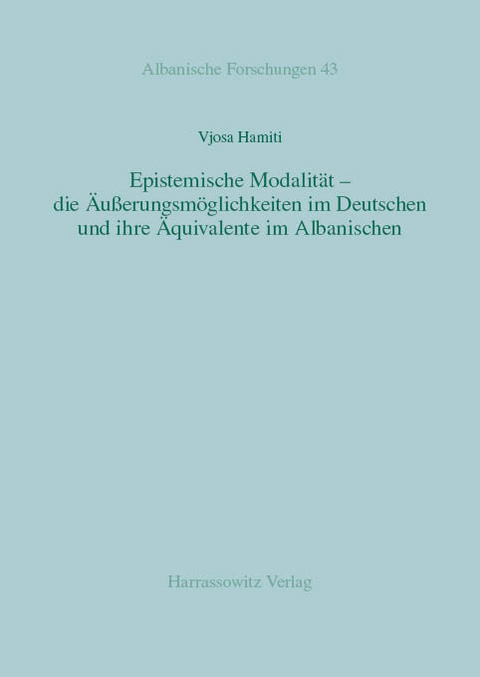 Epistemische Modalität - die Äußerungsmöglichkeiten im Deutschen und ihre Äquivalente im Albanischen -  Vjosa Hamiti