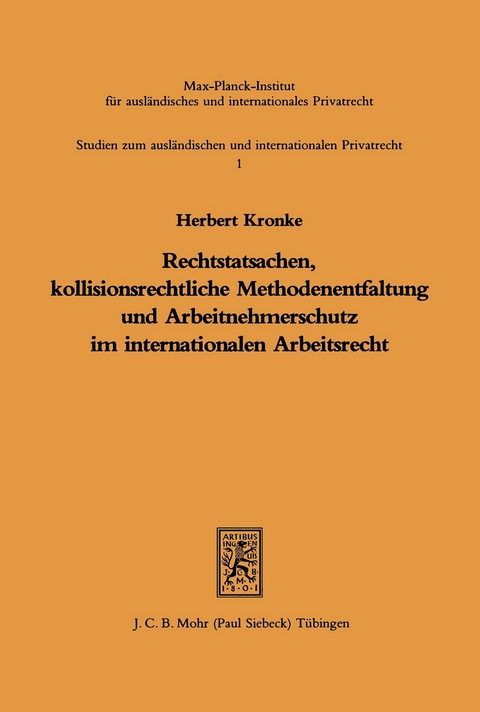 Rechtstatsachen, kollisionsrechtliche Methodenentfaltung und Arbeitnehmerschutz im internationalen Arbeitsrecht -  Herbert Kronke