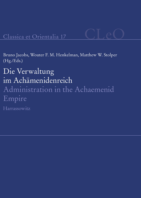 Die Verwaltung im Achämenidenreich - Imperiale Muster und Strukturen. Administration in the Achaemenid Empire - Tracing the Imperial Signature - 