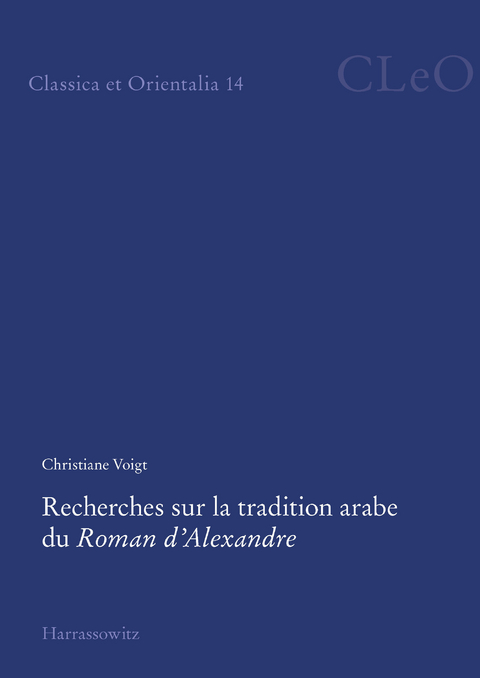 Recherches sur la tradition arabe du Roman d'Alexandre -  Christiane Voigt