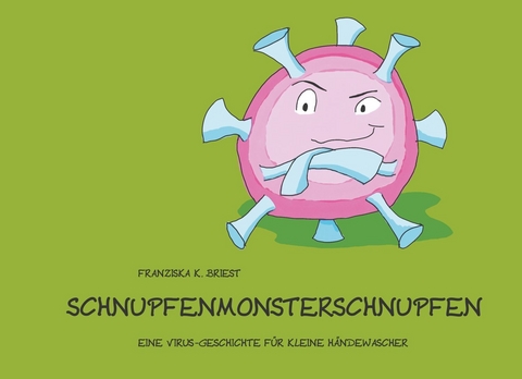 Schnupfenmonsterschnupfen -  Franziska K. Briest