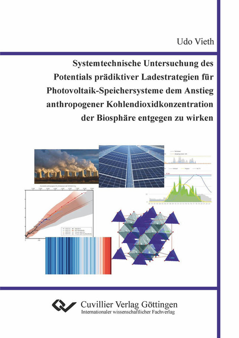 Systemtechnische Untersuchung des Potentials pr&#xE4;diktiver Ladestrategien f&#xFC;r Photovoltaik-Speichersysteme dem Anstieg anthropogener Kohlendioxidkonzentration der Biosph&#xE4;re entgegen zu wirken -  Udo Vieth