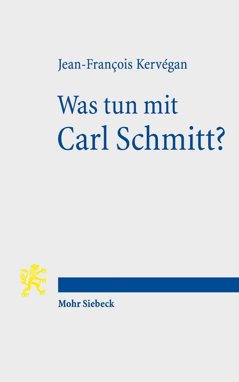 Was tun mit Carl Schmitt? -  Jean-François Kervégan