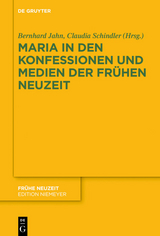 Maria in den Konfessionen und Medien der Frühen Neuzeit - 