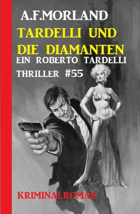 Ein Roberto Tardelli Thriller #55: Tardelli und die Diamanten -  A. F. Morland