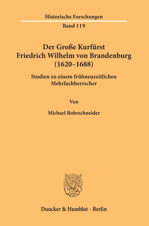 Der Große Kurfürst Friedrich Wilhelm von Brandenburg (1620-1688). -  Michael Rohrschneider