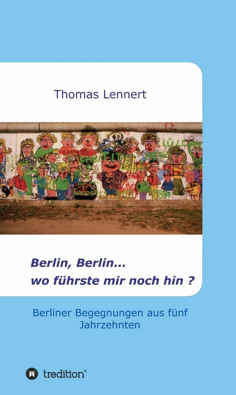 Berlin, Berlin...wo führste mir noch hin - Thomas Lennert