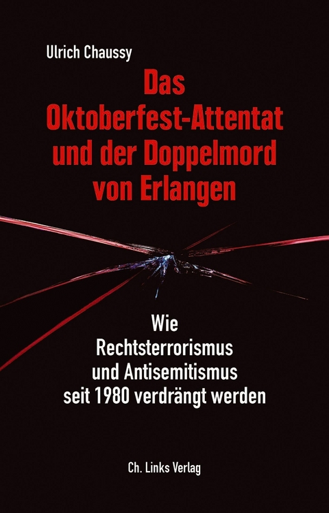 Das Oktoberfest-Attentat und der Doppelmord von Erlangen - Ulrich Chaussy