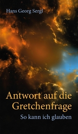 Antwort auf die Gretchenfrage - Hans Georg Prof. Dr. Sergl