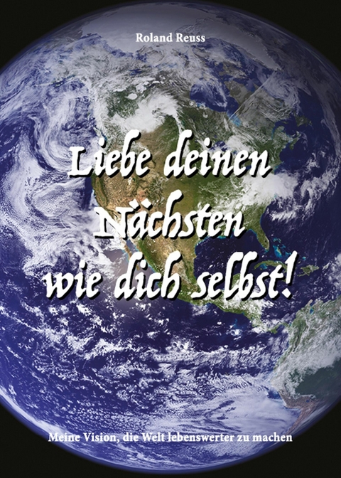 Liebe deinen Nächsten wie dich selbst! - Roland Reuss