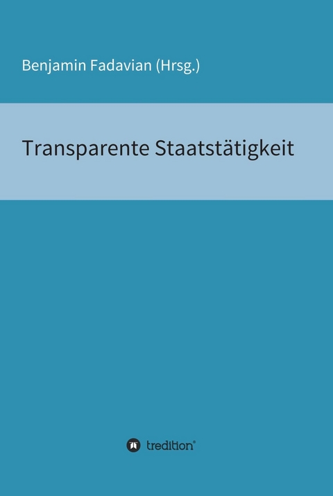 Transparente Staatstätigkeit - Benjamin Fadavian
