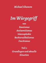 Im Würgegriff von Rassismus Antisemitismus Islamophobie Rechtsradikalismus Faschismus - Michael Ghanem