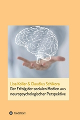 Der Erfolg der sozialen Medien aus neuropsychologischer Perspektive - Claudius Schikora, Lisa Koller