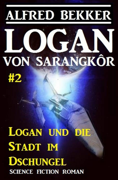 Logan von Sarangkôr #2 - Logan und die Stadt im Dschungel - Alfred Bekker