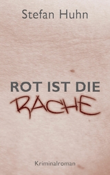 Rot ist die Rache - Stefan Huhn