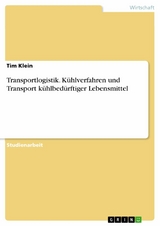 Transportlogistik. Kühlverfahren und Transport kühlbedürftiger Lebensmittel -  Tim Klein